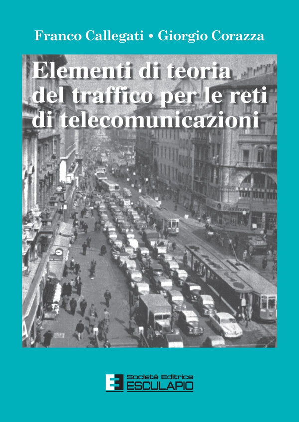 CALLEGATI CORAZZA - Teoria del traffico per le reti di telecomunicazioni